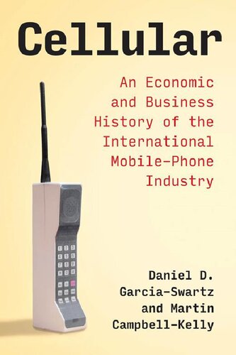 Cellular: An Economic And Business History Of The International Mobile-Phone Industry