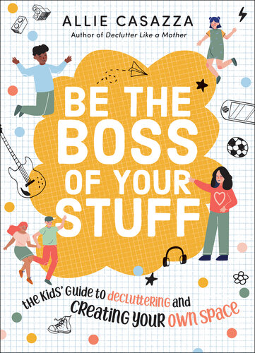 Be the Boss of Your Stuff: The Kids' Guide to Decluttering and Creating Your Own Space