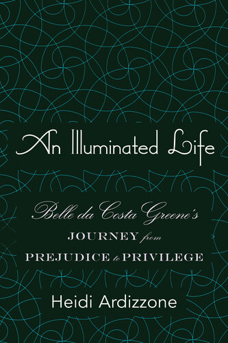 An Illuminated Life: Belle da Costa Greene's Journey from Prejudice to Privilege