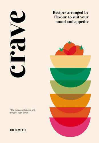 Crave: Recipes Arranged by Flavour, to Suit Your Mood and Appetite