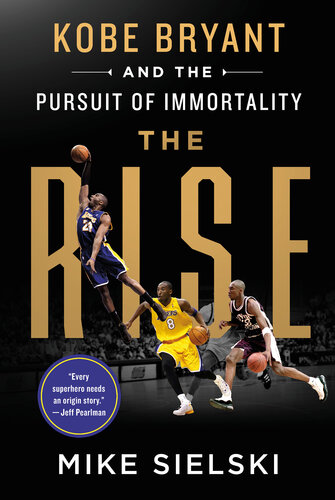 The Rise--Kobe Bryant and the Pursuit of Immortality