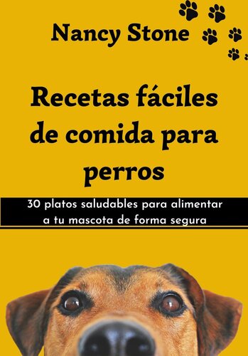 Recetas Fáciles de Comida Para Perros: 30 Platos Saludables Para Alimentar a tu Mascota de Forma Segura