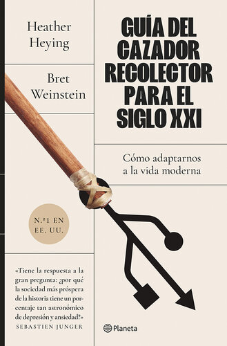 Guía del cazador-recolector para el siglo XXI: Cómo adaptarnos a la vida moderna