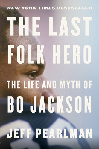 The Last Folk Hero: The Life and Myth of Bo Jackson