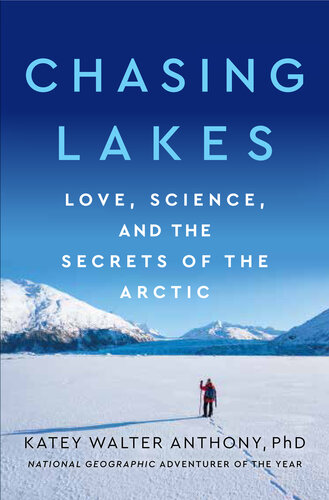 Chasing Lakes: Love, Science, and the Secrets of the Arctic