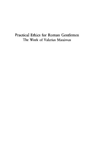 Practical Ethics For Roman Gentlemen: The Works of Valerius Maximus