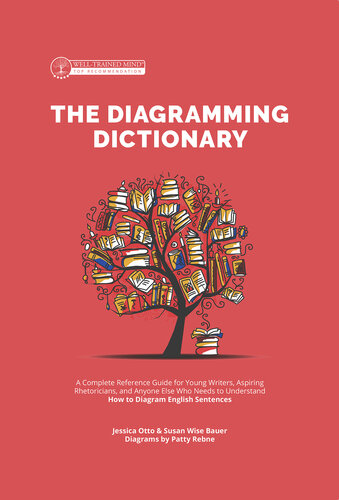 The Diagramming Dictionary: A Complete Reference Tool for Young Writers, Aspiring Rhetoricians, and Anyone Else Who Needs to Understand How English Works