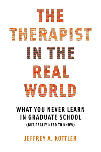 The Therapist in the Real World: What You Never Learn in Graduate School (But Really Need to Know)