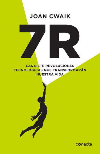 7R: Las siete revoluciones tecnológicas que transformarán nuestra vida