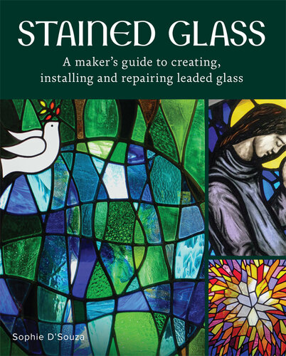 Stained Glass: A Maker's Guide to Creating, Installing and Repairing Leaded Glass