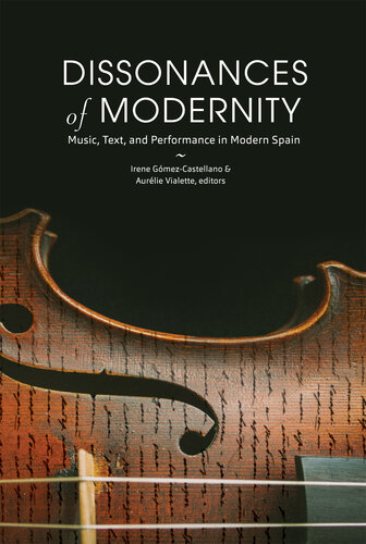 Dissonances of Modernity: Music, Text, and Performance in Modern Spain