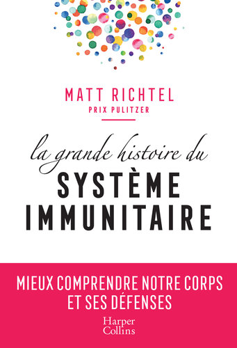 La grande histoire du système immunitaire: Mieux comprendre notre corps et ses défenses