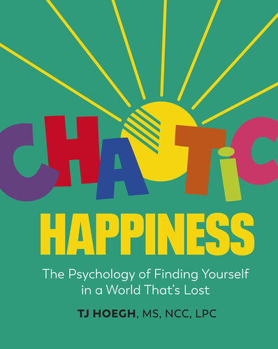 Chaotic Happiness: The Psychology of Finding Yourself in a World That's Lost