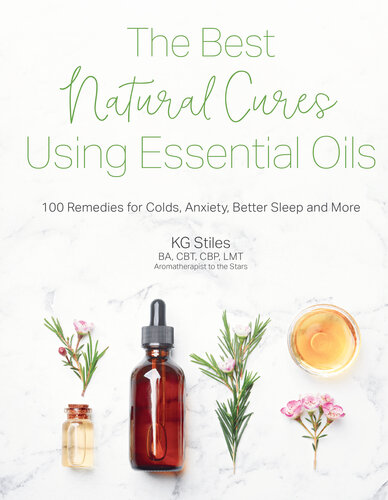 The Best Natural Cures Using Essential Oils: 100 Remedies for Colds, Anxiety, Better Sleep and More