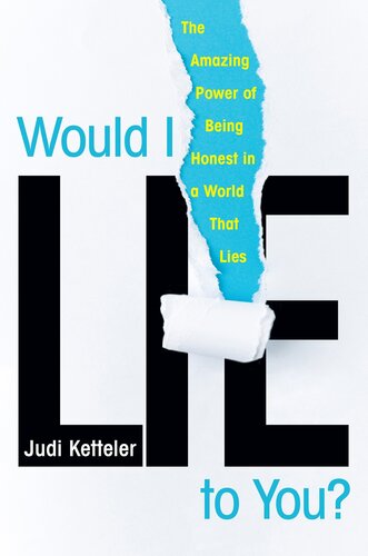 Would I Lie to You?: The Amazing Power of Being Honest in a World That Lies