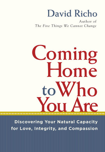 Coming Home to Who You Are: Discovering Your Natural Capacity for Love, Integrity, and Compassion