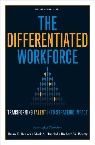 The Differentiated Workforce: Transforming Talent Into Strategic Impact