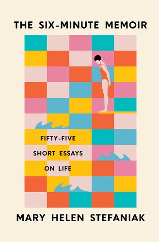 The Six-Minute Memoir: Fifty-Five Short Essays on Life