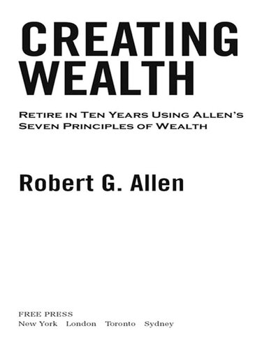 Creating Wealth: Retire in Ten Years Using Allen's Seven Principles of Wealth