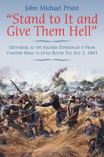 "Stand to It and Give Them Hell": Gettysburg as the Soldiers Experienced it from Cemetery Ridge to Little Round Top, July 2, 1863