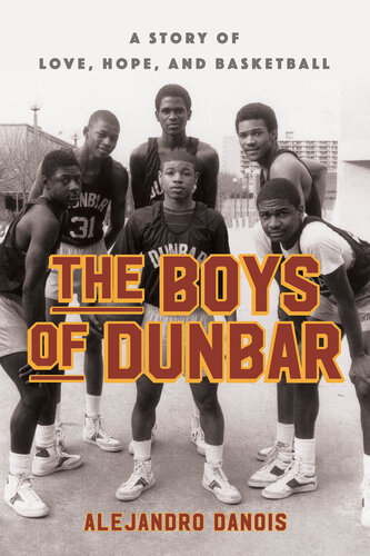 The Boys of Dunbar: A Story of Love, Hope, and Basketball