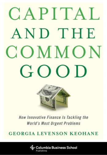 Capital and the Common Good: How Innovative Finance Is Tackling the World's Most Urgent Problems