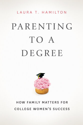 Parenting to a Degree: How Family Matters for College Women's Success