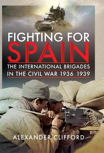 Fighting for Spain: The International Brigades in the Civil War, 1936–1939