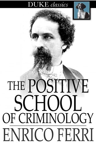 The Positive School of Criminology: Three Lectures Given at the University of Naples, Italy on April 22, 23 and 24, 1901