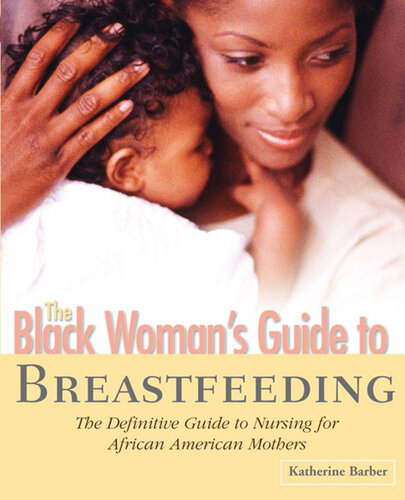 The Black Woman's Guide to Breastfeeding: The Definitive Guide to Nursing for African American Mothers