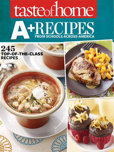 Taste of Home A+ Recipes from Schools Across America: 245 Top-of-the-Class Recipes