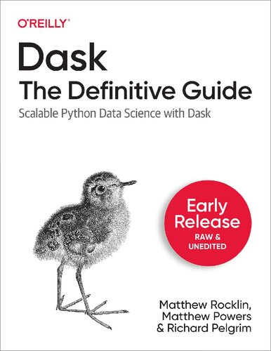 Dask: The Definitive Guide - Scalable Python Data Science with Dask (Early Release 1)