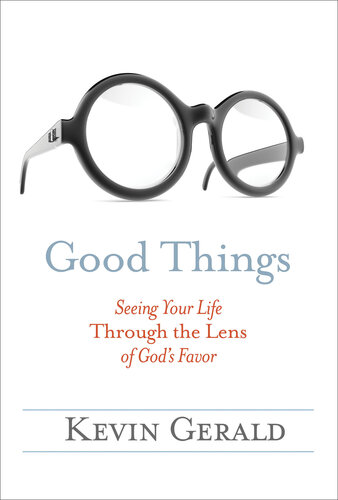 Good Things: Seeing Your Life Through the Lens of God's Favor