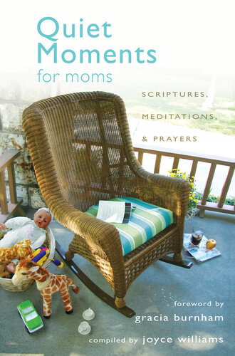 Quiet Moments for Moms: Scriptures, Meditations, and Prayers