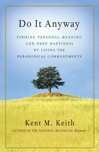 Do It Anyway: Finding Personal Meaning and Deep Happiness by Living the Paradoxical Commandments