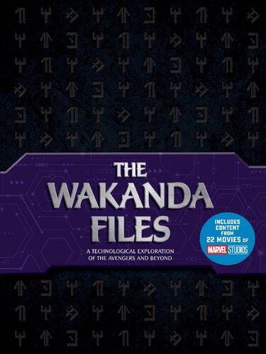 The Wakanda Files: A Technological Exploration of the Avengers and Beyond - Includes Content from 22 Movies of MARVEL Studios