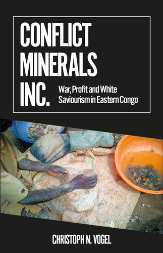 Conflict Minerals, Inc.: War, Profit and White Saviourism in Eastern Congo