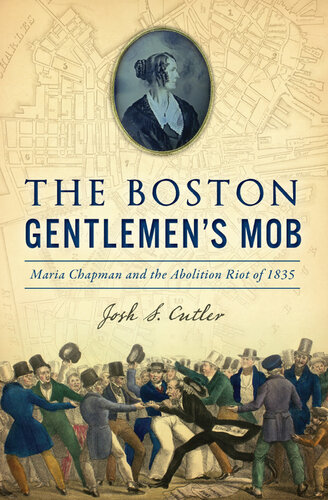 The Boston Gentlemen's Mob: Maria Chapman and the Abolition Riot of 1835