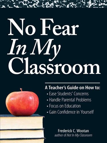 No Fear In My Classroom: A Teacher's Guide on How to Ease Student Concerns, Handle Parental Problems, Focus on Education and Gain Confidence in Yourself