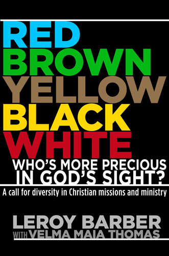 Red, Brown, Yellow, Black, White--Who's More Precious In God's Sight?: A Call for Diversity in Christian Missions and Ministry