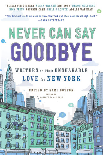 Never Can Say Goodbye: Writers on Their Unshakable Love for New York