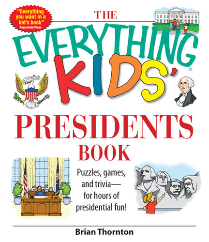 The Everything Kids' Presidents Book: Puzzles, Games and Trivia--for Hours of Presidential Fun