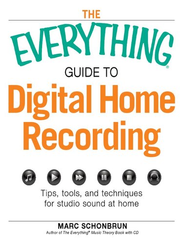 The Everything Guide to Digital Home Recording: Tips, tools, and techniques for studio sound at home