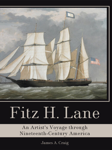 Fitz H. Lane: An Artist's Voyage Through Nineteenth-Century America