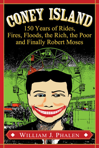 Coney Island: 150 Years of Rides, Fires, Floods, the Rich, the Poor and Finally Robert Moses