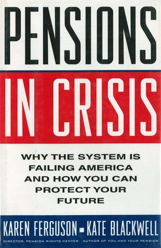 Pensions in Crisis: Why the System Is Failing America and How You Can Protect Your Future