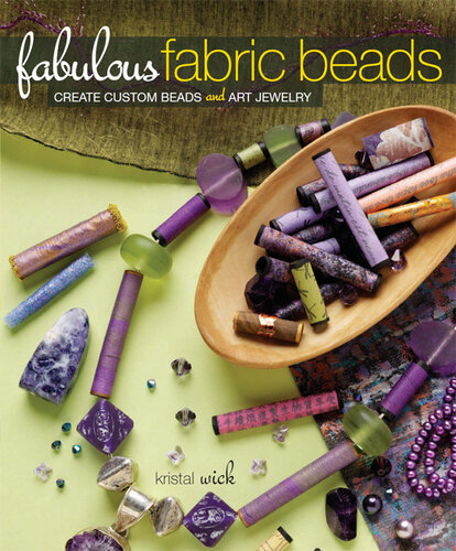 Fabulous Fabric Beads: Create Custom Beads and Art Jewelry