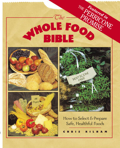 The Whole Food Bible: How to Select & Prepare Safe, Healthful Foods