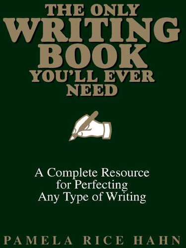 The Only Writing Book You'll Ever Need: A Complete Resource For Perfecting Any Type Of Writing