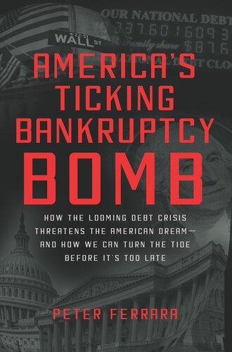 America's Ticking Bankruptcy Bomb: How the Looming Debt Crisis Threatens the American Dream and How We Can Turn the Tide Before It's Too Late